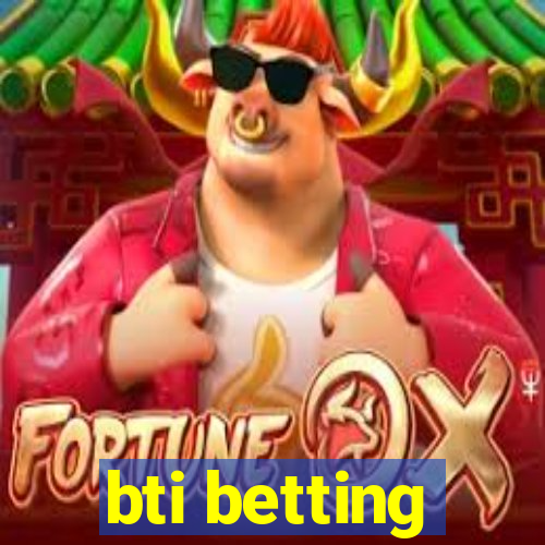 bti betting